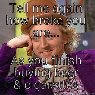 TELL ME AGAIN HOW BROKE YOU ARE... AS YOU FINISH BUYING BEER & CIGARETTES Creepy Wonka