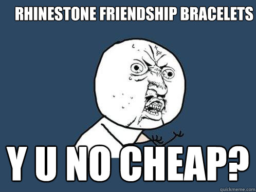 Rhinestone Friendship Bracelets y u no cheap?  Y U No
