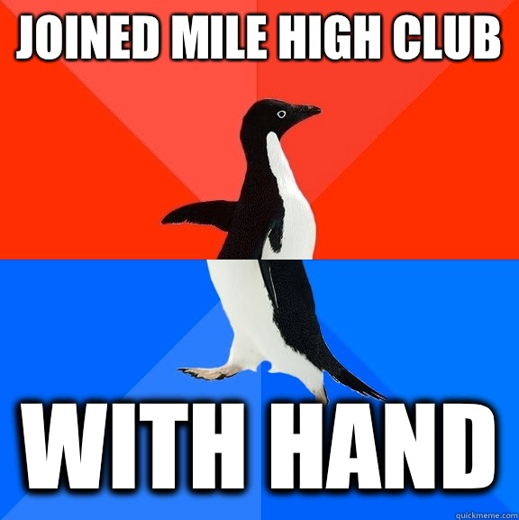 Joined mile high club  With hand  Socially Awesome Awkward Penguin