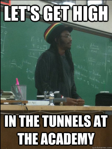 Let's get high In the tunnels at the Academy  Rasta Science Teacher