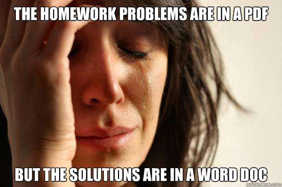 THE HOMEWORK PROBLEMS ARE IN A PDF BUT THE SOLUTIONS ARE IN A WORD DOC  First World Problems