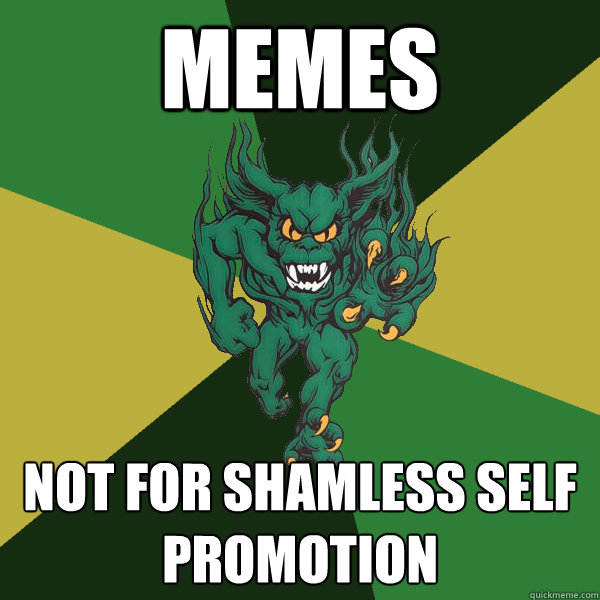 memes not for shamless self promotion  Green Terror
