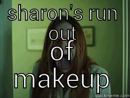 SHARON'S RUN OUT OF MAKEUP Misc