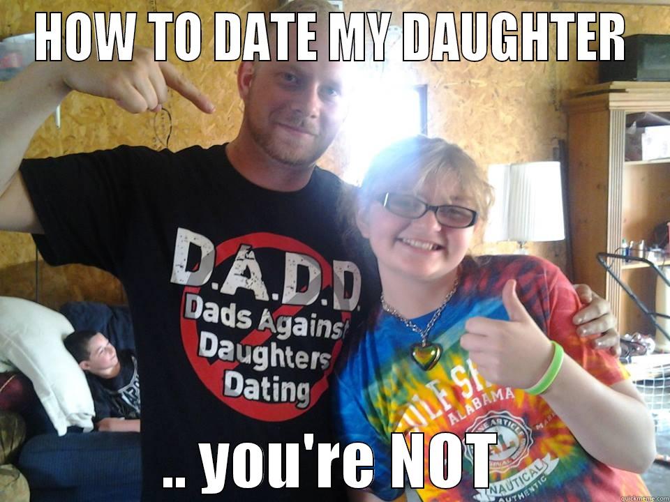 HOW TO DATE MY DAUGHTER .. YOU'RE NOT Misc
