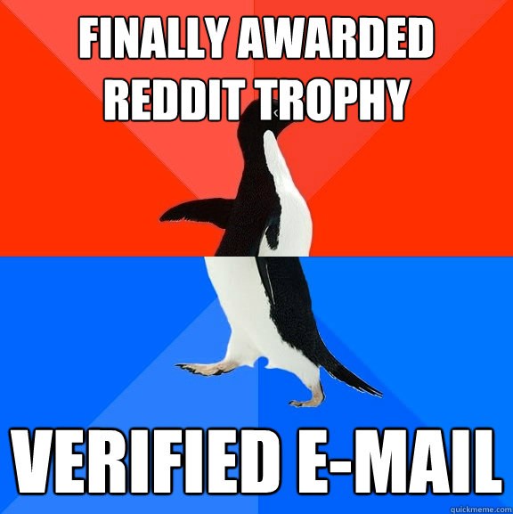 finally awarded reddit trophy verified e-mail  Socially Awesome Awkward Penguin