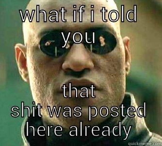 WHAT IF I TOLD YOU THAT SHIT WAS POSTED HERE ALREADY Matrix Morpheus