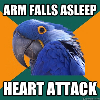 Arm falls asleep heart attack  Paranoid Parrot