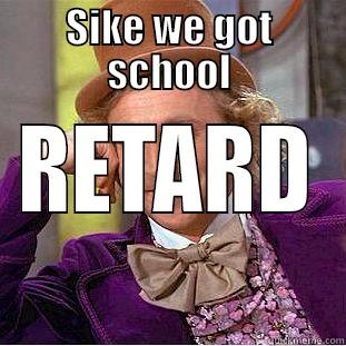 We got school meathead - SIKE WE GOT SCHOOL RETARD Creepy Wonka