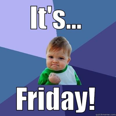 IT'S... FRIDAY! Success Kid