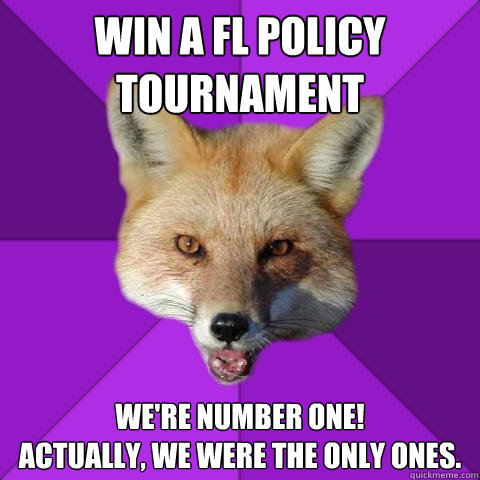 WIN A FL Policy TOURNAMENT We're number one! 
Actually, We were THE ONLY ONES.  Forensics Fox
