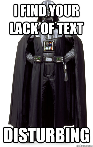 I find your lack of text disturbing - I find your lack of text disturbing  Disturbed Darth
