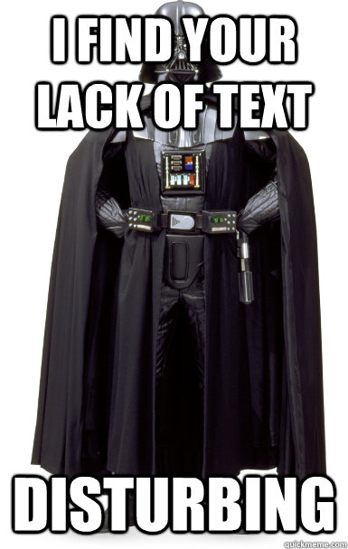 I find your lack of text disturbing  Disturbed Darth