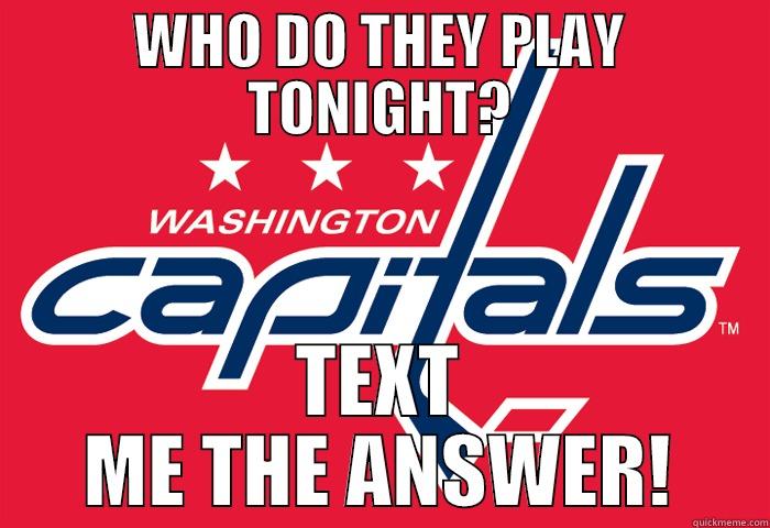 WHO DO THEY PLAY TONIGHT? TEXT ME THE ANSWER! Misc