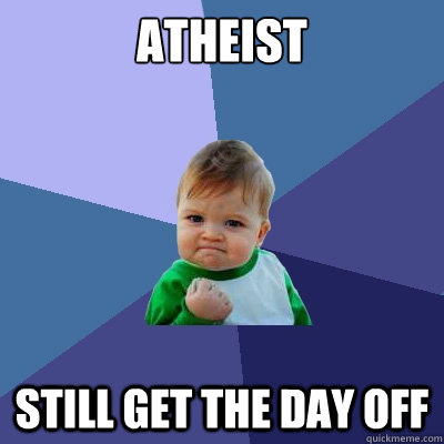Atheist Still get the day off  Success Kid