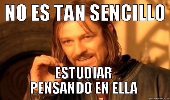  NO ES TAN SENCILLO  ESTUDIAR PENSANDO EN ELLA Boromir