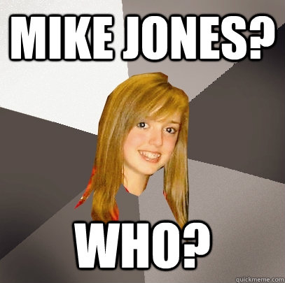 mike jones? who?  Musically Oblivious 8th Grader