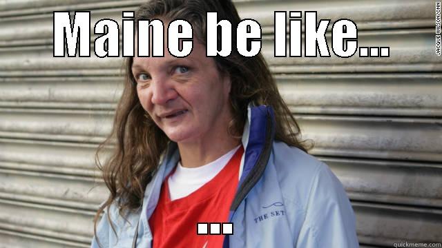      MAINE BE LIKE...      ... Misc