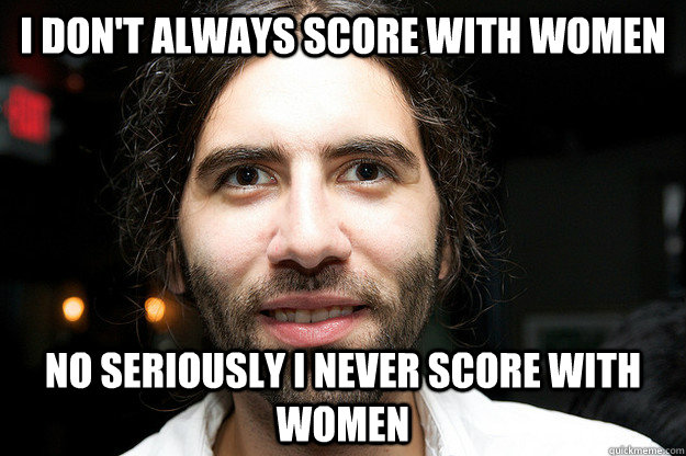 I don't always score with women No seriously I never score with women - I don't always score with women No seriously I never score with women  Roosh V