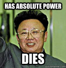 Has absolute power dies  Freshman Dictator