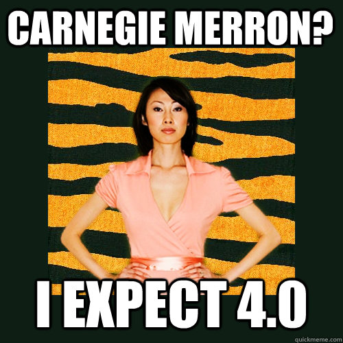 Carnegie Merron? I expect 4.0  Tiger Mom
