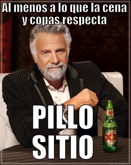 AL MENOS A LO QUE LA CENA Y COPAS RESPECTA PILLO SITIO The Most Interesting Man In The World