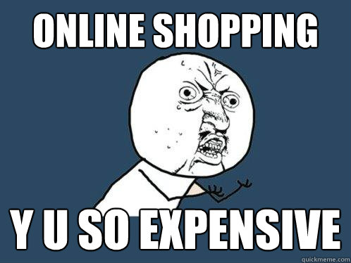 online Shopping y u so expensive  Y U No