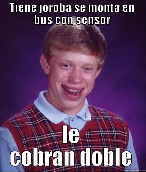 TIENE JOROBA SE MONTA EN BUS CON SENSOR LE COBRAN DOBLE Bad Luck Brian