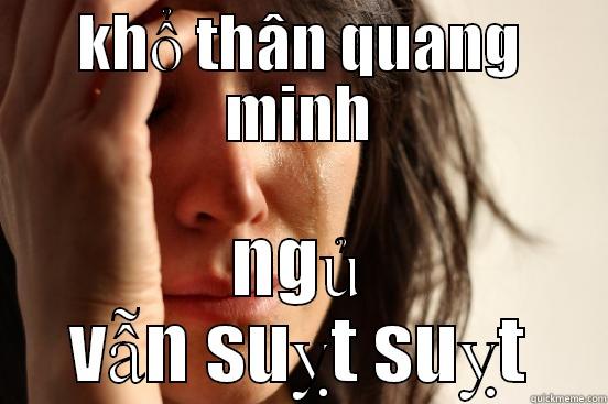 KHỔ THÂN QUANG MINH NGỦ VẪN SUỴT SUỴT First World Problems