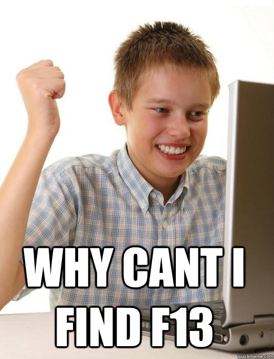  Why cant i find f13  First Day on the Internet Kid