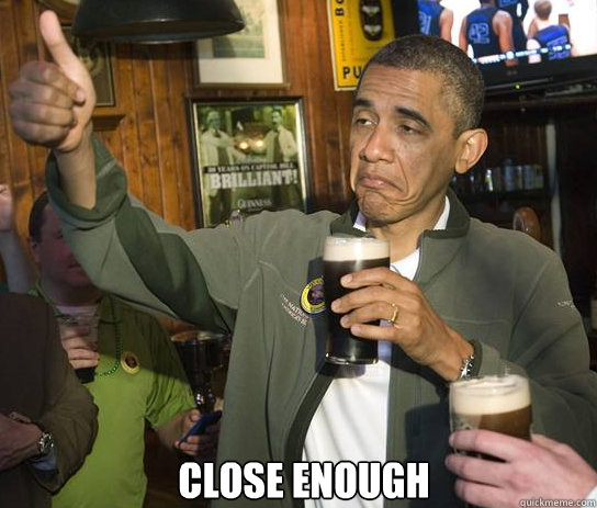  CLOSE ENOUGH -  CLOSE ENOUGH  Upvoting Obama