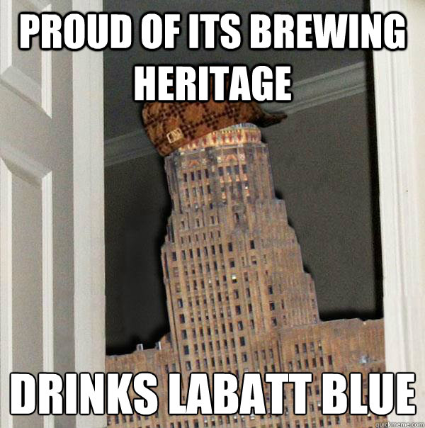 Proud of its brewing heritage Drinks labatt blue 
  Scumbag Buffalo