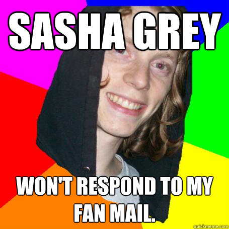 Sasha Grey Won't respond to my fan mail. - Sasha Grey Won't respond to my fan mail.  Noiser Guy
