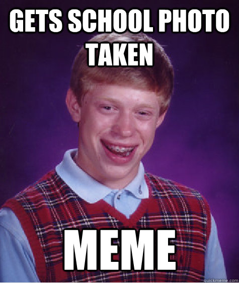 gets school photo taken meme  Bad Luck Brian