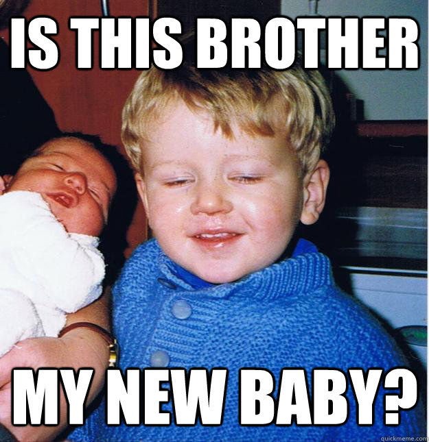 Is this brother My new baby? - Is this brother My new baby?  Misc