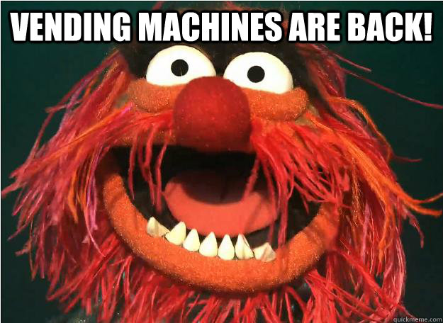 VENDING MACHINES ARE BACK!   Advice Animal