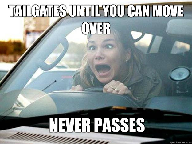 Tailgates until you can move over never passes  