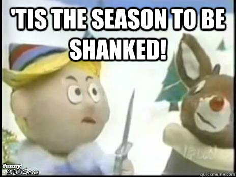 'Tis the season to be shanked!  - 'Tis the season to be shanked!   Christmas Shank