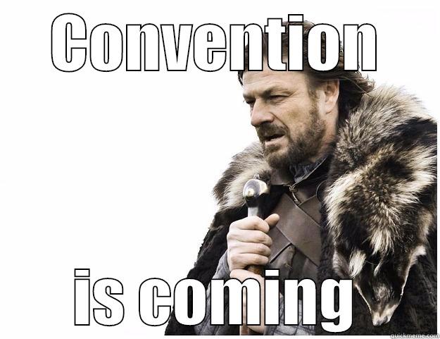 CONVENTION IS COMING Imminent Ned