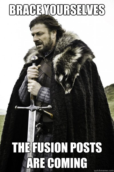 Brace yourselves The Fusion posts are coming  Brace Steve