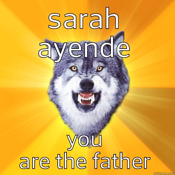 SARAH AYENDE YOU ARE THE FATHER Courage Wolf