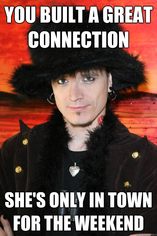 You built a great connection
 She's only in town for the weekend  Lolgame