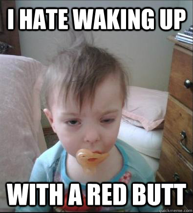 I hate waking up With a red butt  Party Toddler