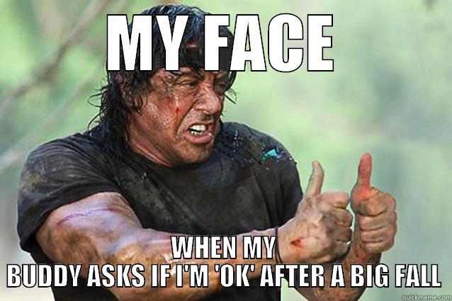 MY FACE WHEN MY BUDDY ASKS IF I'M 'OK' AFTER A BIG FALL Misc