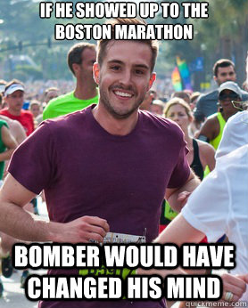 if he showed up to the boston marathon bomber would have changed his mind  Ridiculously photogenic guy