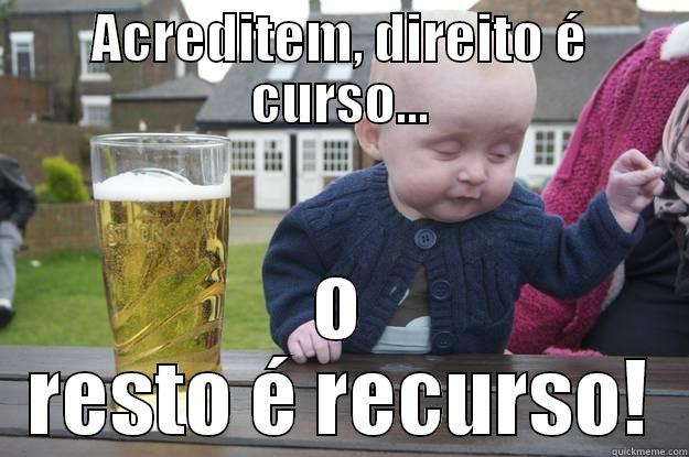 ACREDITEM, DIREITO É CURSO... O RESTO É RECURSO! drunk baby