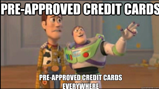Pre-Approved credit cards Pre-Approved credit cards 
everywhere  Buzz and Woody