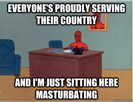 everyone's proudly serving their country and i'm just sitting here masturbating  Spiderman Desk