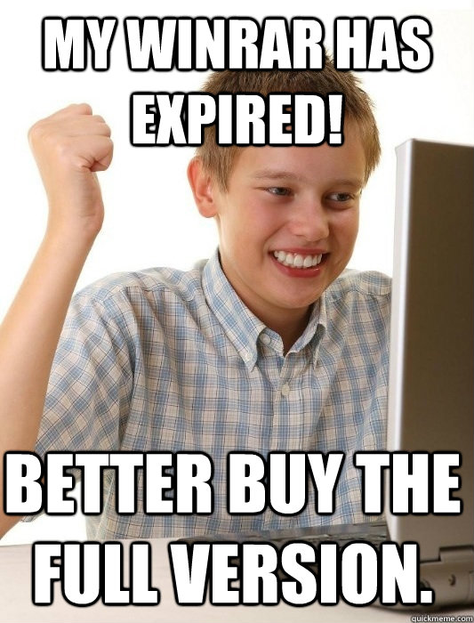 My winrar has expired! Better buy the full version.  First Day on the Internet Kid