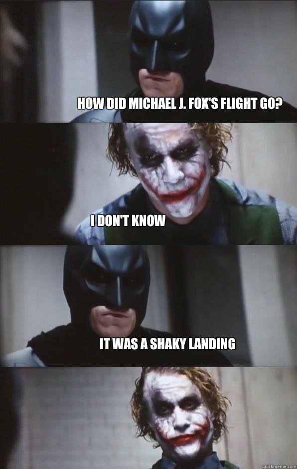 How did Michael J. Fox's flight go? I don't know It was a shaky landing  Batman Panel