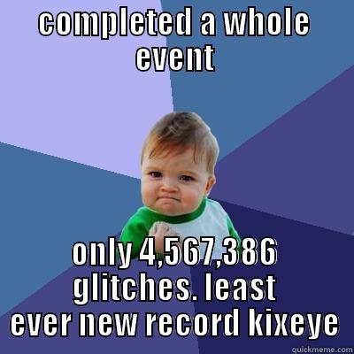 COMPLETED A WHOLE EVENT ONLY 4,567,386 GLITCHES. LEAST EVER NEW RECORD KIXEYE Success Kid